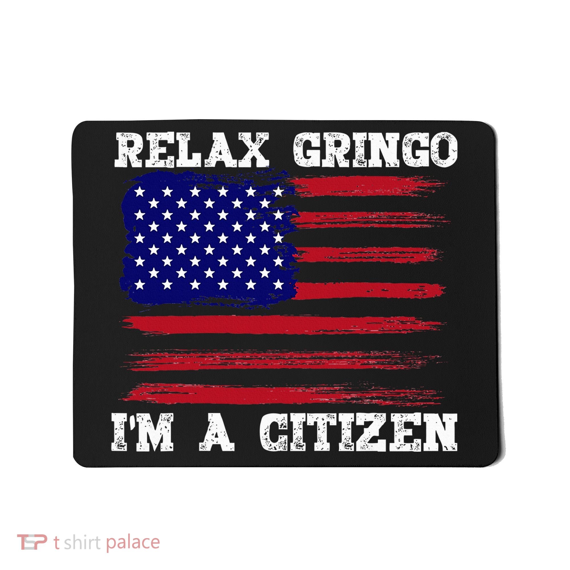 Relax Gringo IM A Usa Citizen Funny Mousepad