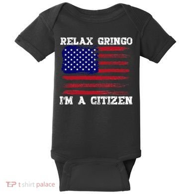 Relax Gringo IM A Usa Citizen Funny Baby Bodysuit