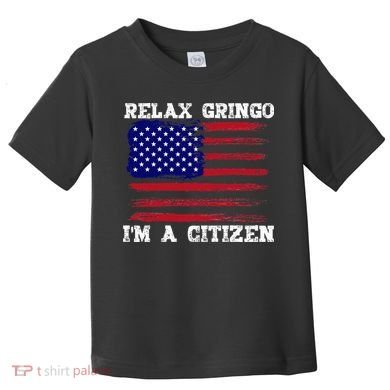 Relax Gringo IM A Usa Citizen Funny Toddler T-Shirt