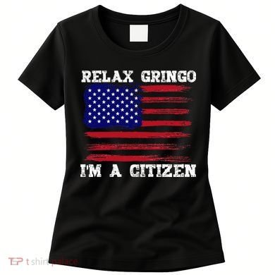 Relax Gringo IM A Usa Citizen Funny Women's T-Shirt