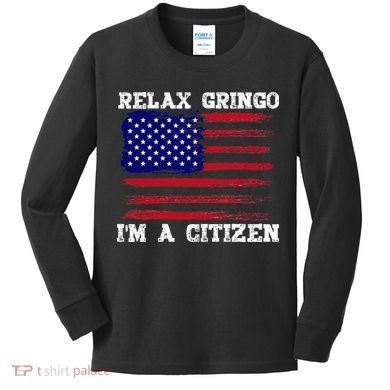 Relax Gringo IM A Usa Citizen Funny Kids Long Sleeve Shirt