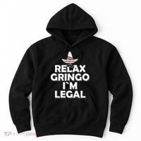 Relax Gringo I`M Legal Funny Immigration Hoodie thumb 0