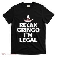 Relax Gringo I`M Legal Funny Immigration T-Shirt thumb 0