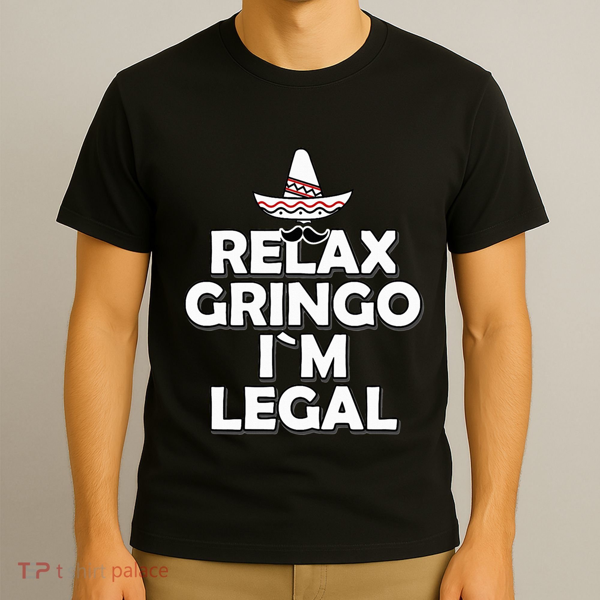 Relax Gringo I`M Legal Funny Immigration T-Shirt