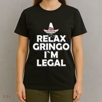 Relax Gringo I`M Legal Funny Immigration T-Shirt thumb 4