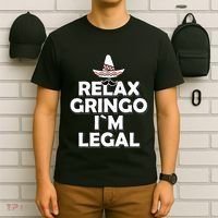 Relax Gringo I`M Legal Funny Immigration T-Shirt thumb 6