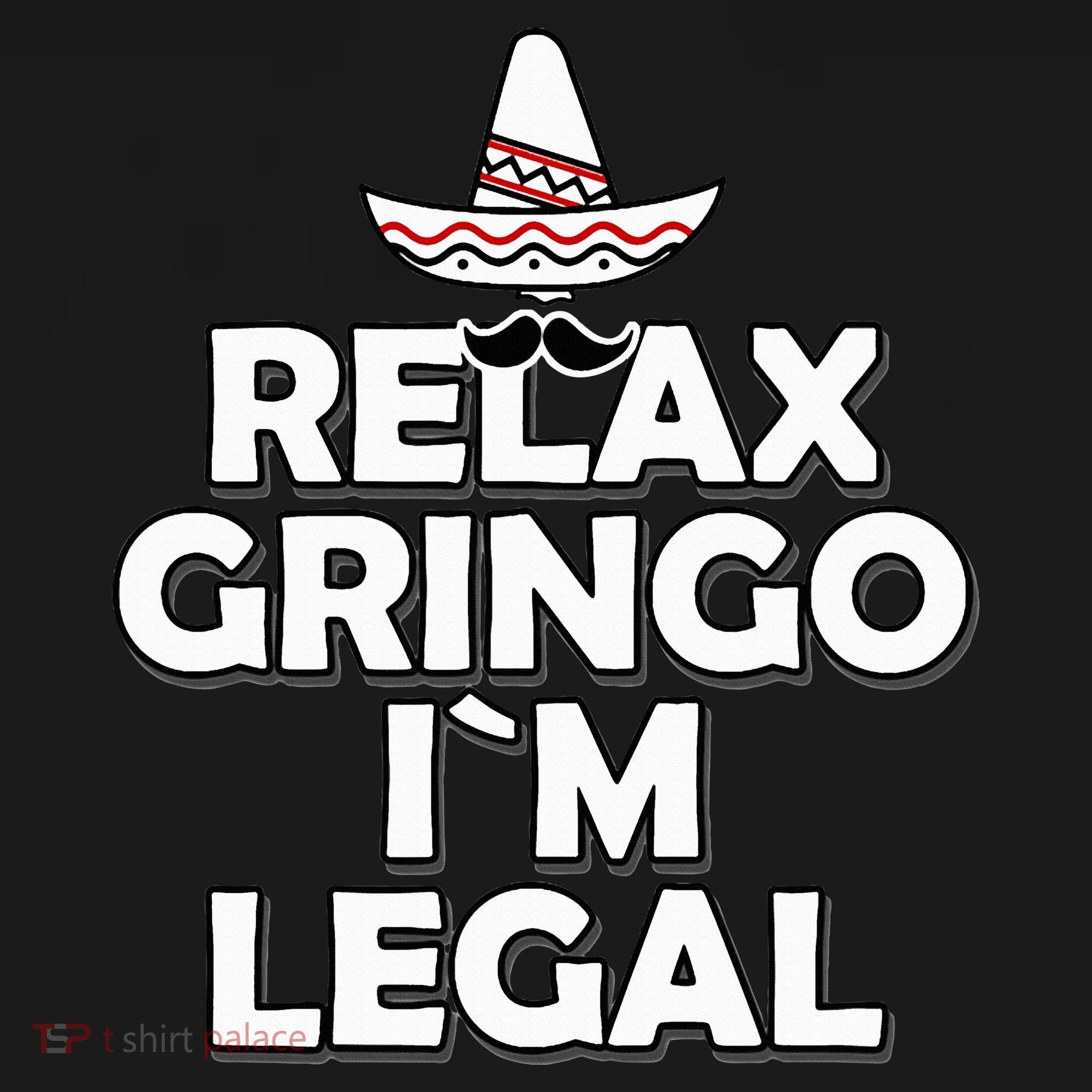 Relax Gringo I`M Legal Funny Immigration T-Shirt