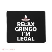 Relax Gringo I`M Legal Funny Immigration Mousepad thumb 0