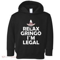 Relax Gringo I`M Legal Funny Immigration Toddler Hoodie thumb 0