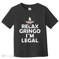 Relax Gringo I`M Legal Funny Immigration Toddler T-Shirt thumb 0
