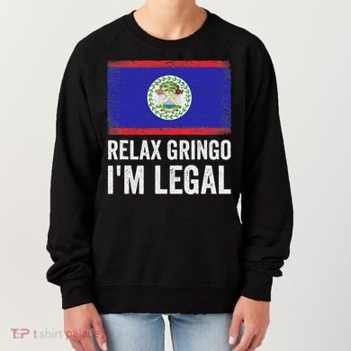 Relax Gringo IM Legal Belize Belizean Immigrant Women's Sweatshirt