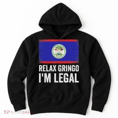 Relax Gringo IM Legal Belize Belizean Immigrant Hoodie