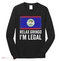 Relax Gringo IM Legal Belize Belizean Immigrant Long Sleeve Shirt thumb 0