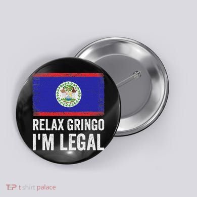 Relax Gringo IM Legal Belize Belizean Immigrant Button