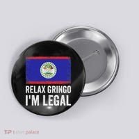 Relax Gringo IM Legal Belize Belizean Immigrant Button thumb 0