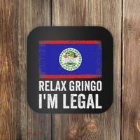 Relax Gringo IM Legal Belize Belizean Immigrant Coaster thumb 0