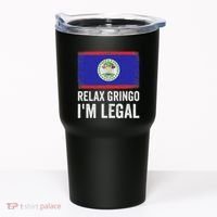 Relax Gringo IM Legal Belize Belizean Immigrant Tumbler thumb 0