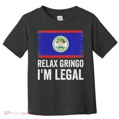Relax Gringo IM Legal Belize Belizean Immigrant Toddler T-Shirt