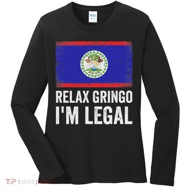 Relax Gringo IM Legal Belize Belizean Immigrant Women's Long Sleeve Shirt