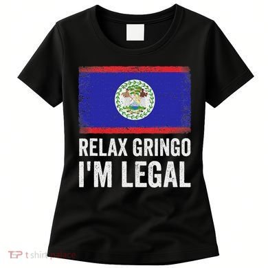 Relax Gringo IM Legal Belize Belizean Immigrant Women's T-Shirt