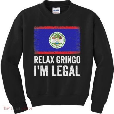 Relax Gringo IM Legal Belize Belizean Immigrant Kids Sweatshirt