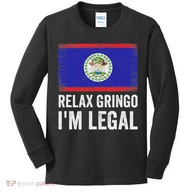 Relax Gringo IM Legal Belize Belizean Immigrant Kids Long Sleeve Shirt