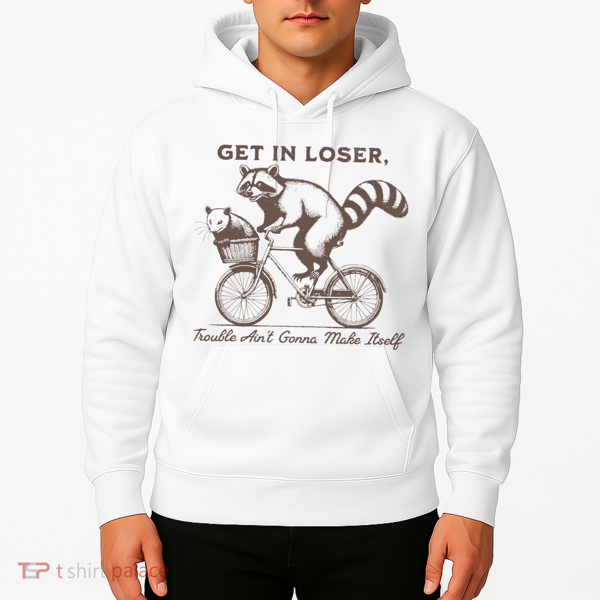 Raccoon Get In Loser Trouble Aint Gonna Make Itself Hoodie