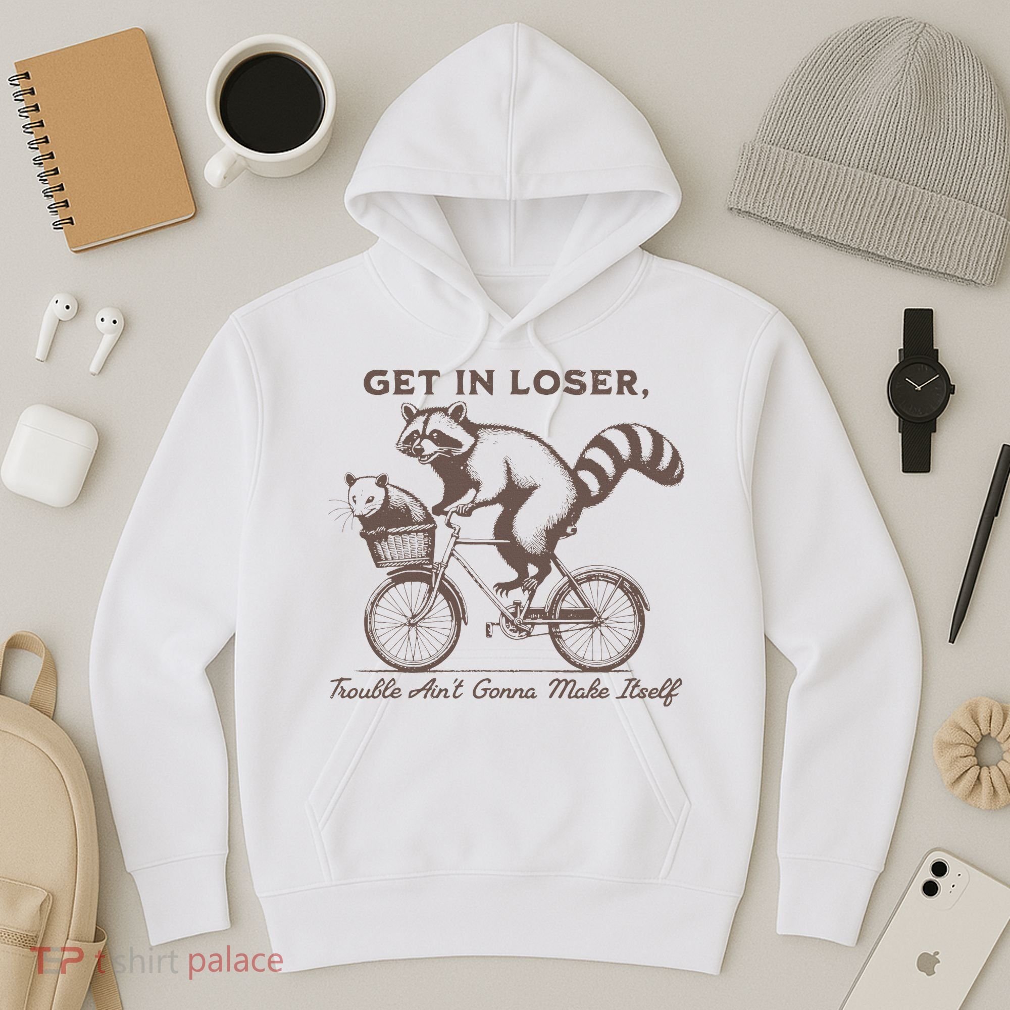 Raccoon Get In Loser Trouble Aint Gonna Make Itself Hoodie