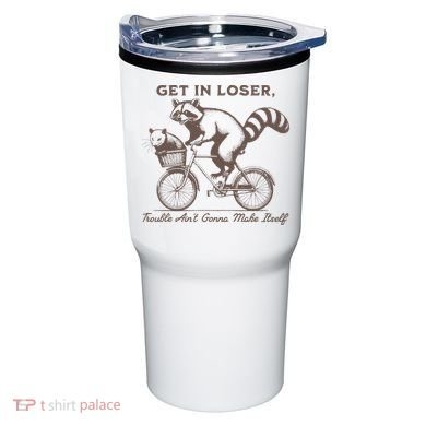 Raccoon Get In Loser Trouble Aint Gonna Make Itself Tumbler