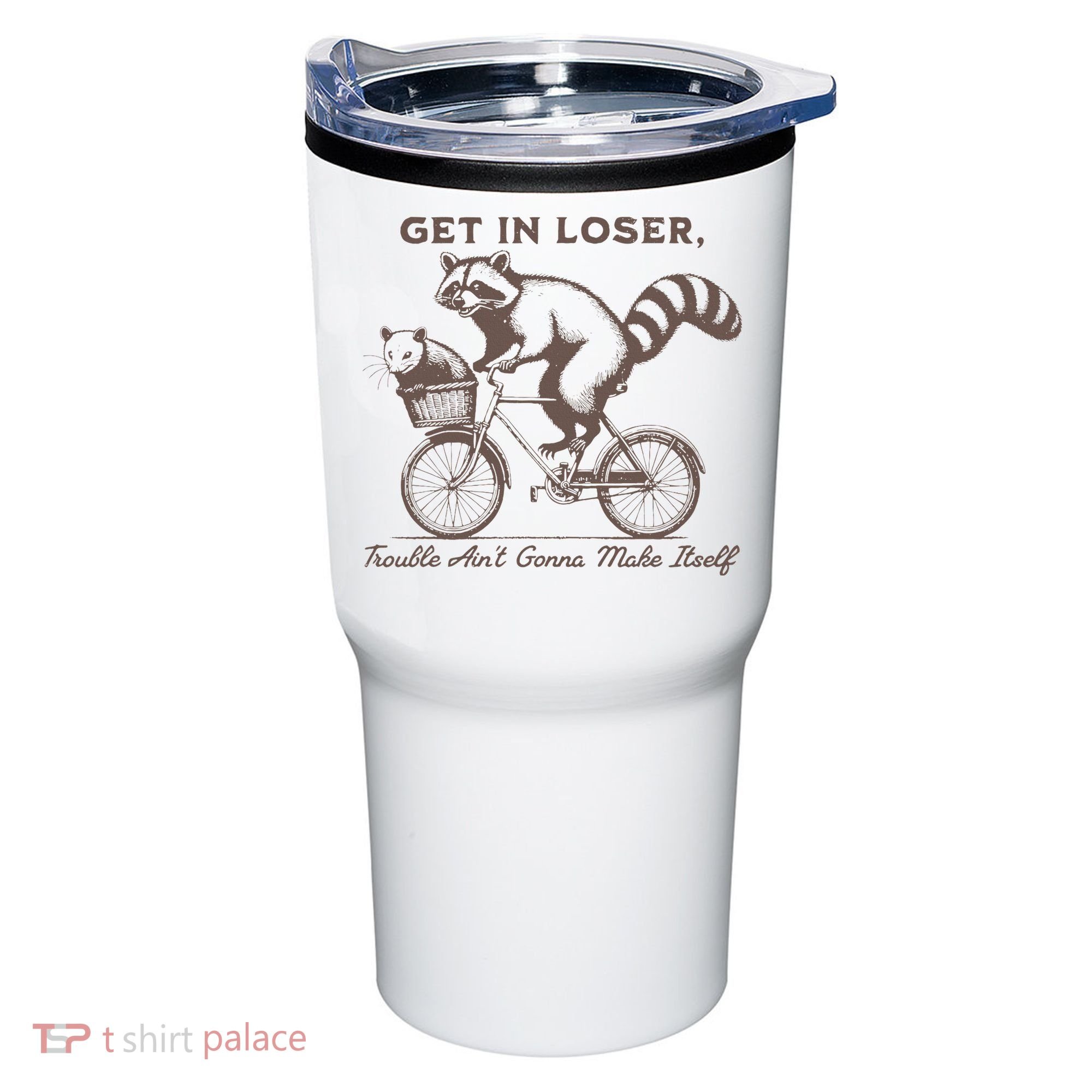 Raccoon Get In Loser Trouble Aint Gonna Make Itself Tumbler