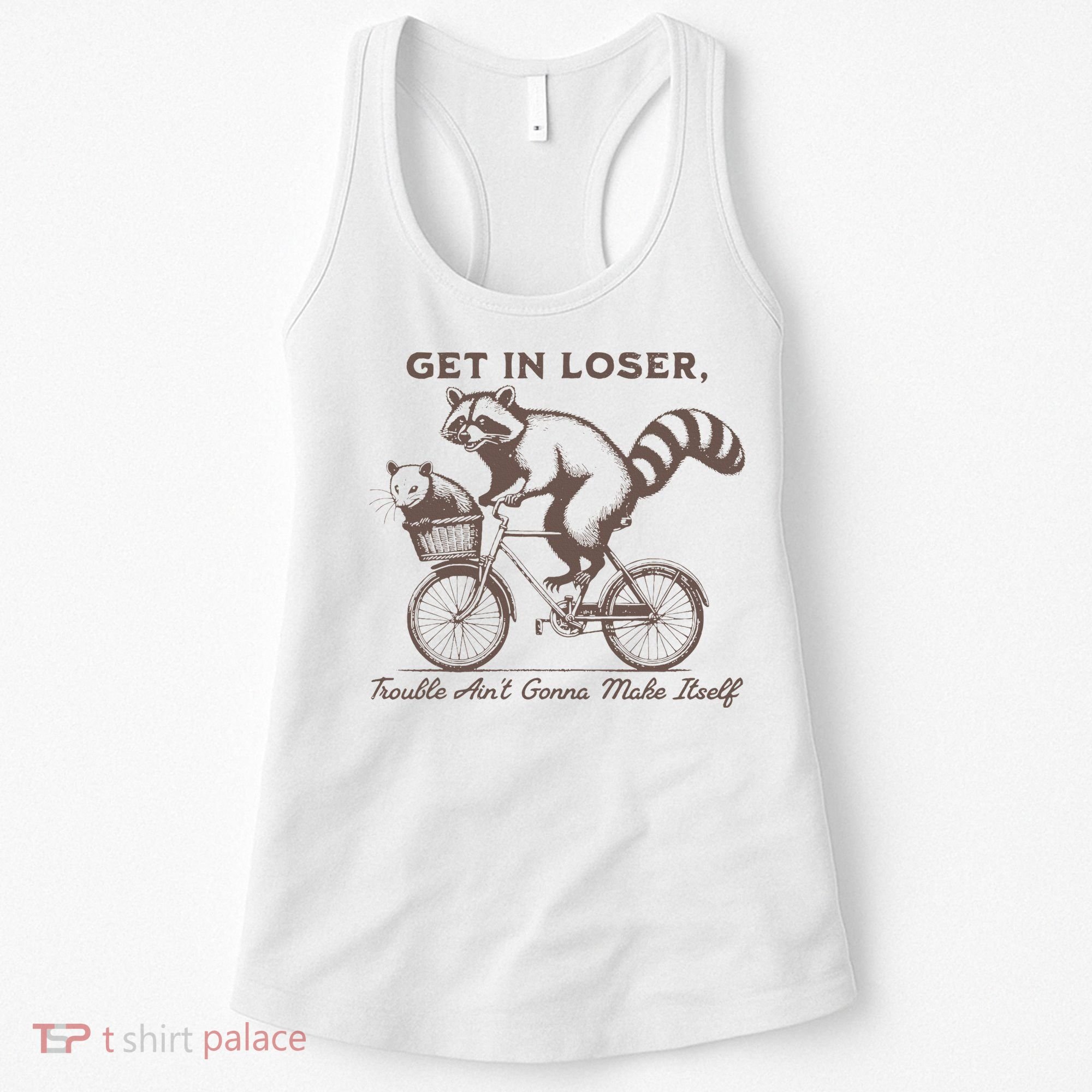 Raccoon Get In Loser Trouble Aint Gonna Make Itself Women's Tank Top