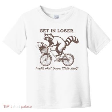 Raccoon Get In Loser Trouble Aint Gonna Make Itself Toddler T-Shirt