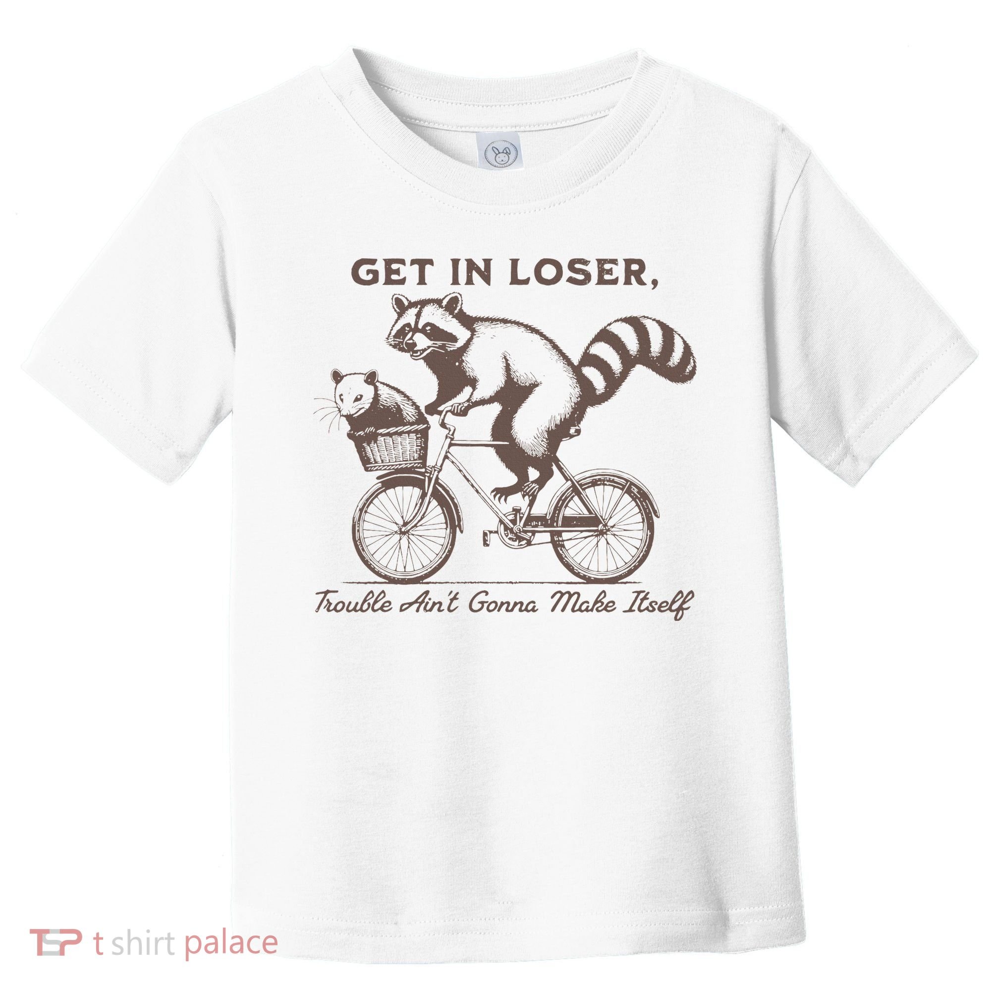 Raccoon Get In Loser Trouble Aint Gonna Make Itself Toddler T-Shirt