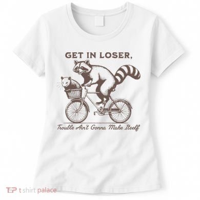 Raccoon Get In Loser Trouble Aint Gonna Make Itself Women's T-Shirt