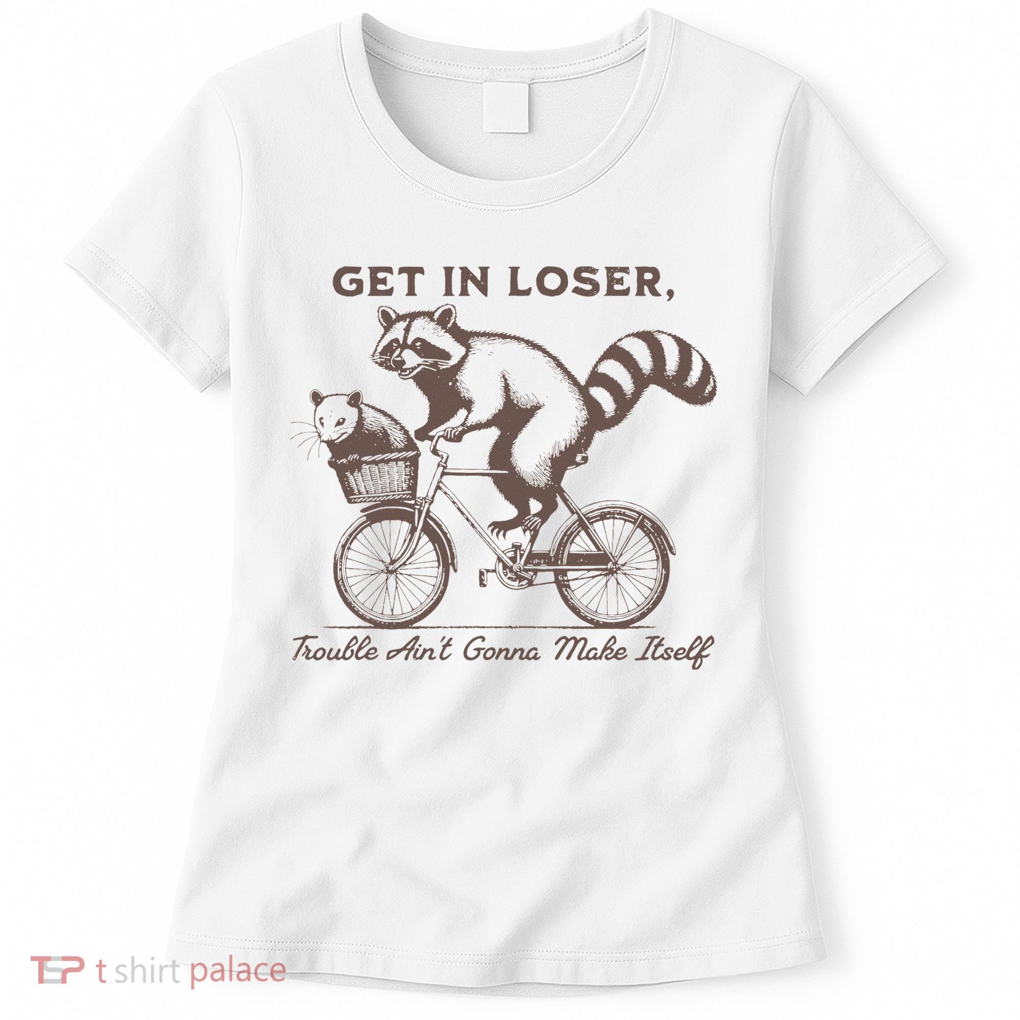Raccoon Get In Loser Trouble Aint Gonna Make Itself Women's T-Shirt
