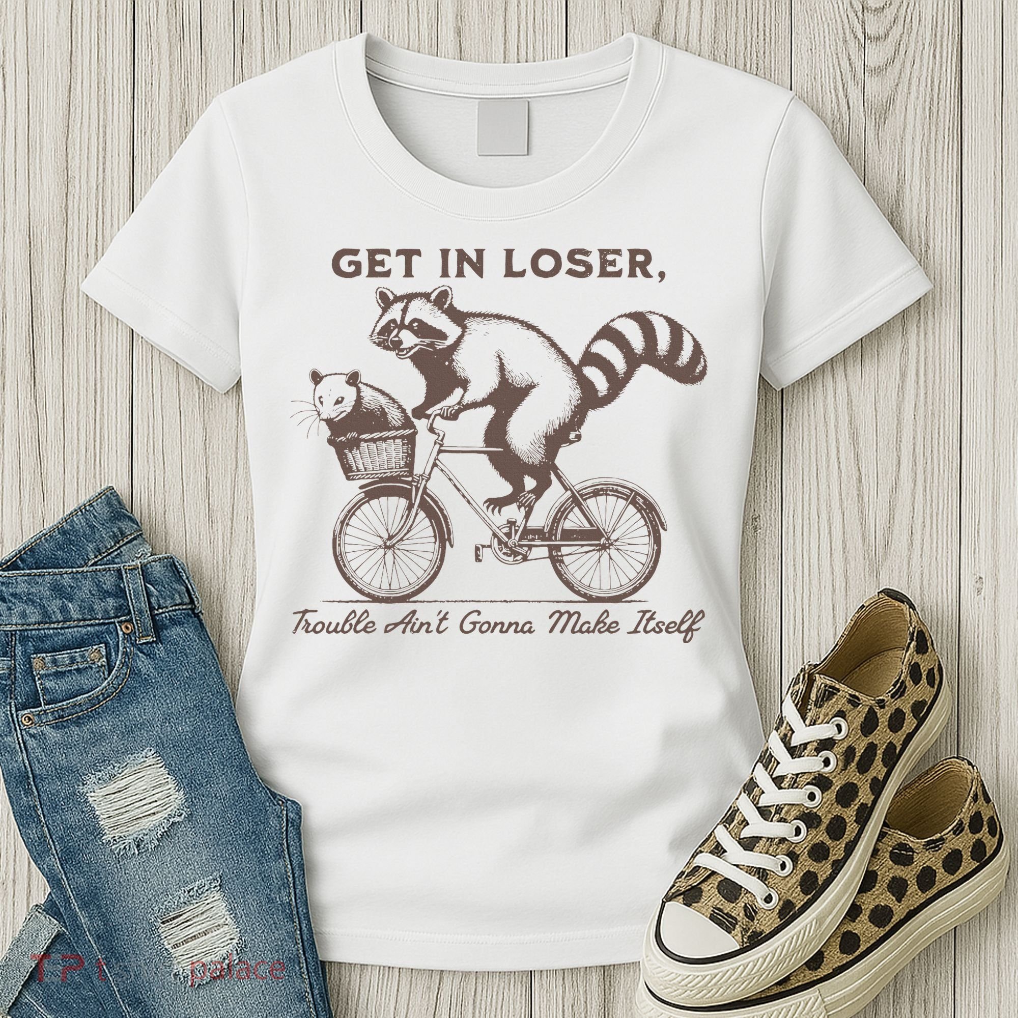 Raccoon Get In Loser Trouble Aint Gonna Make Itself Women's T-Shirt