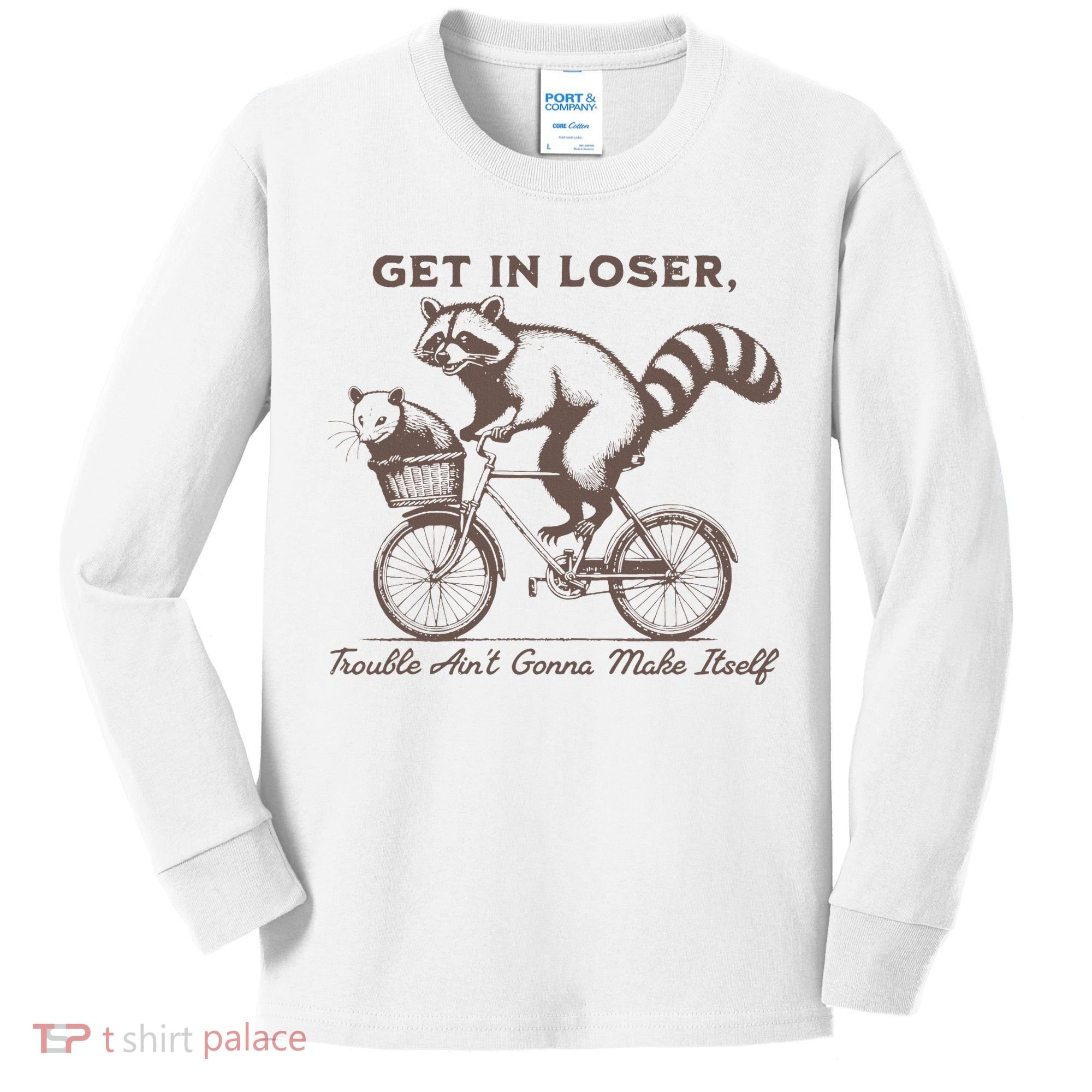 Raccoon Get In Loser Trouble Aint Gonna Make Itself Kids Long Sleeve Shirt