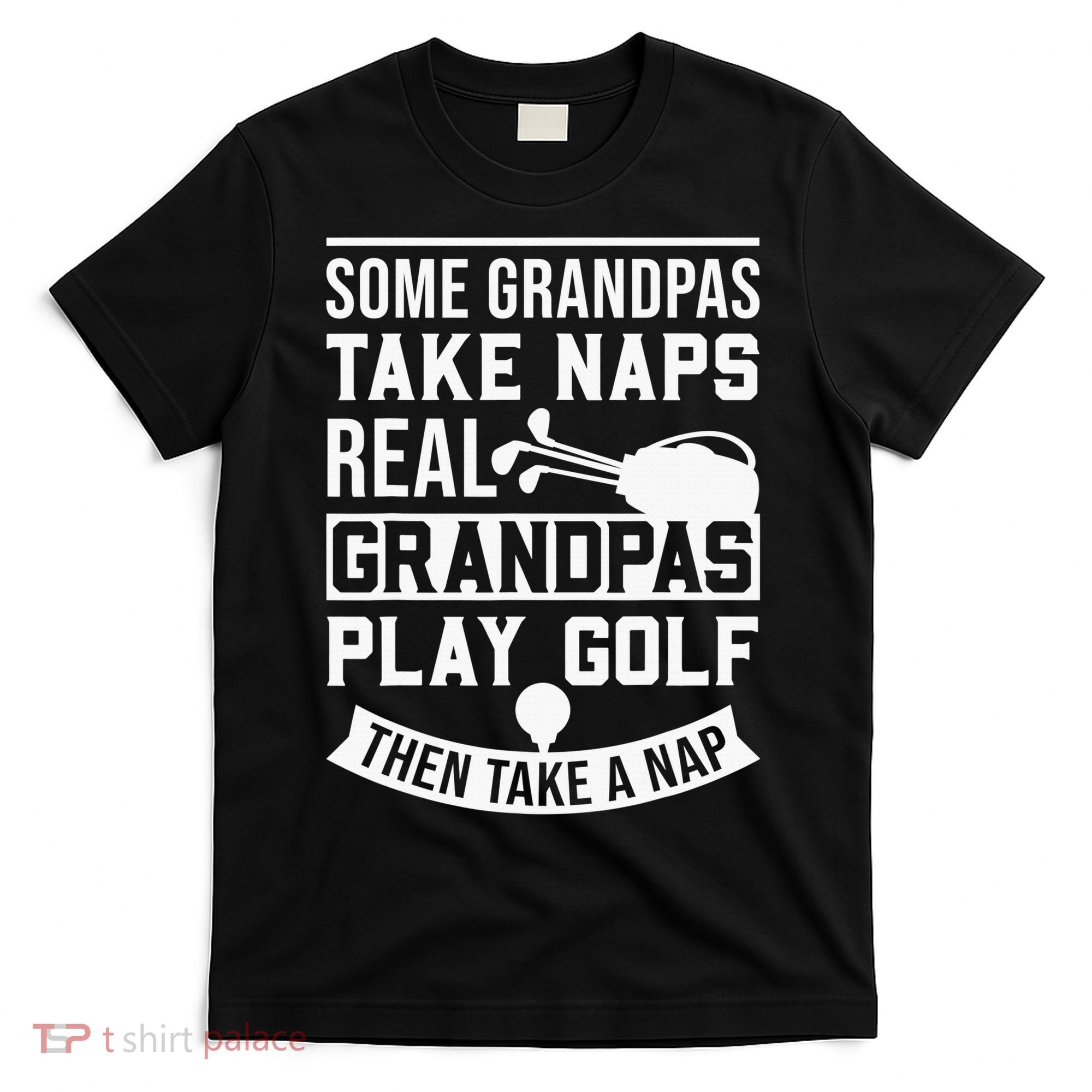 Real Grandpas Play Golf Funny Golf Grandpa Gifts Golfers T-Shirt