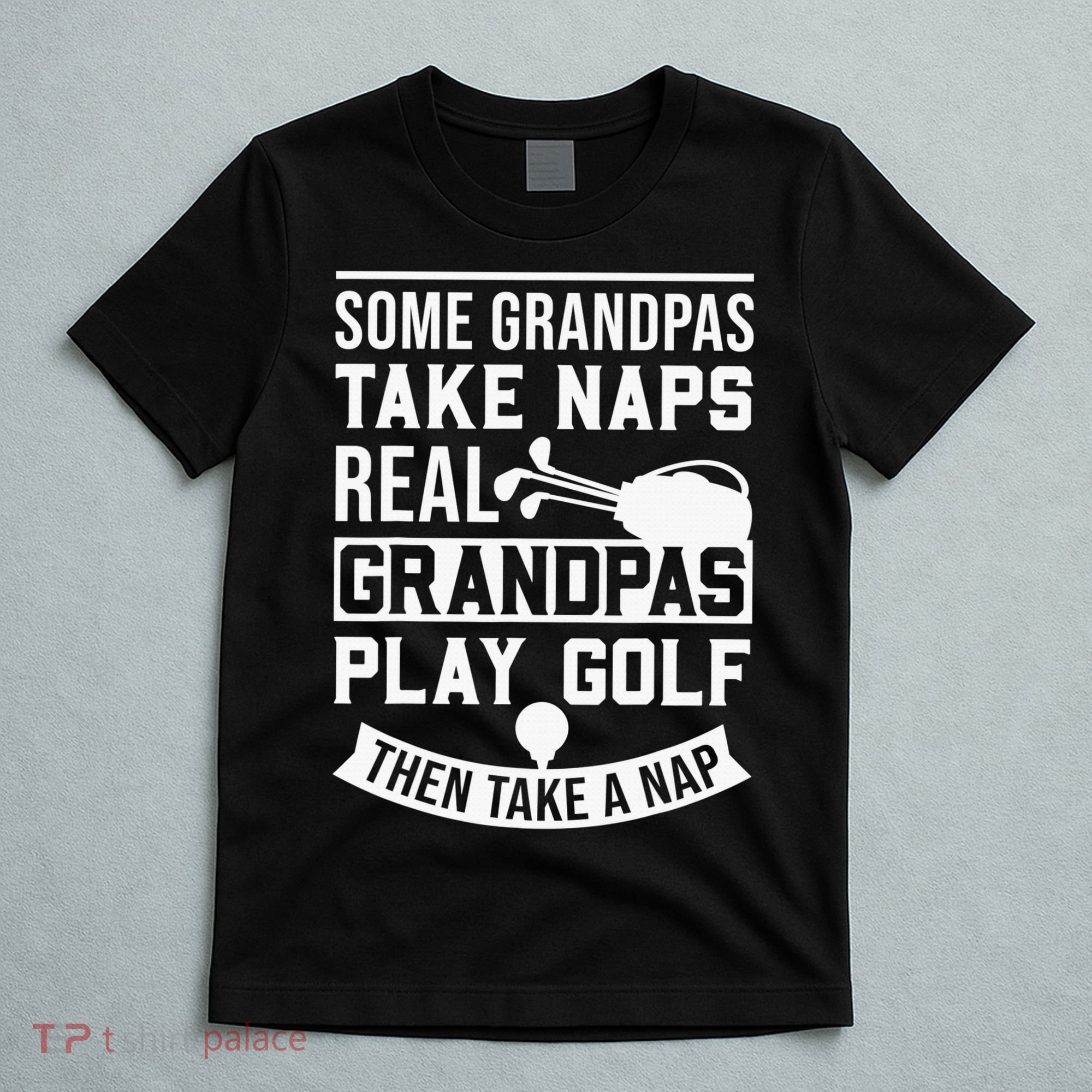 Real Grandpas Play Golf Funny Golf Grandpa Gifts Golfers T-Shirt