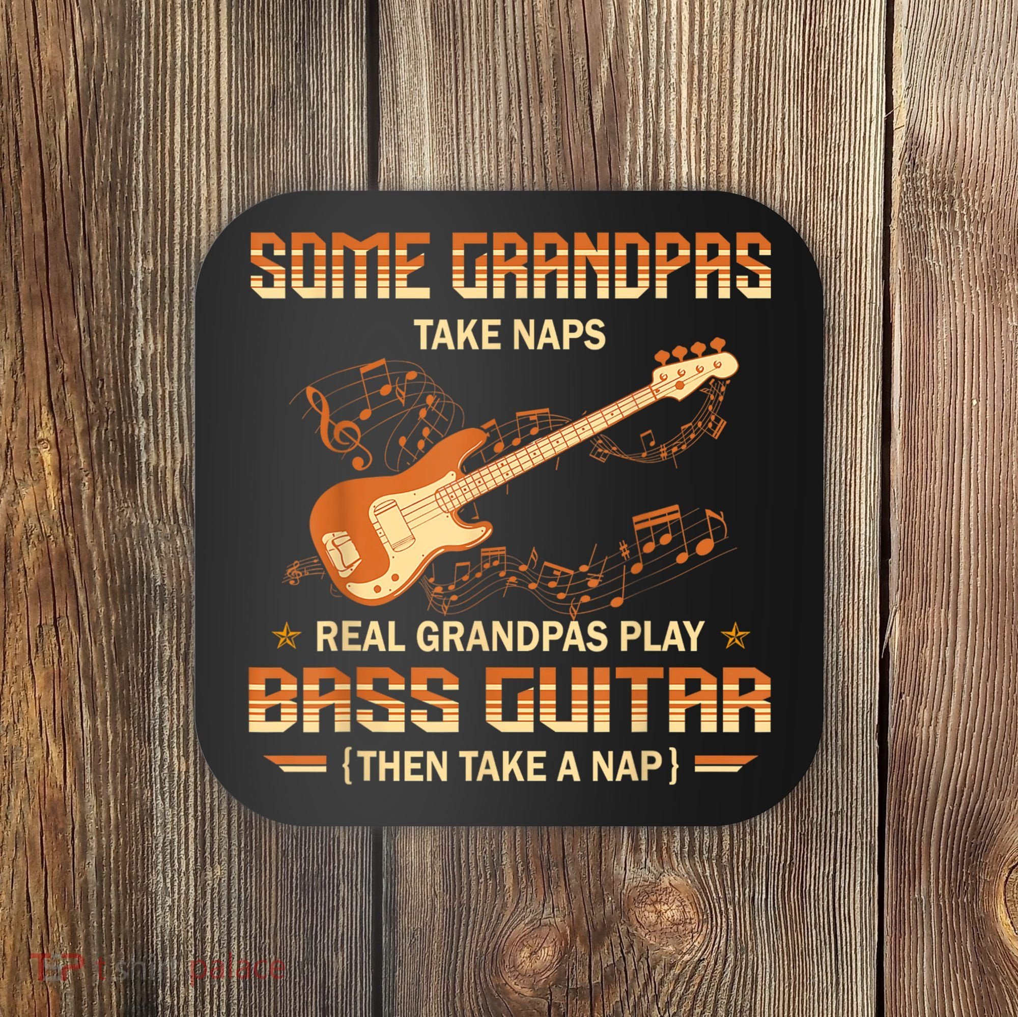 Real Grandpas Play Bass Guitar And Take A Naps Coaster