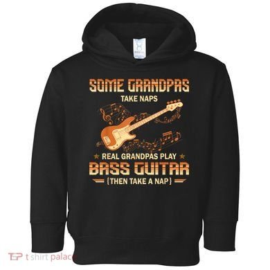 Real Grandpas Play Bass Guitar And Take A Naps Toddler Hoodie