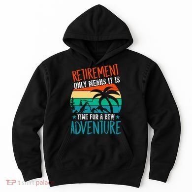 Retirement Gift Retired New Adventure Hoodie