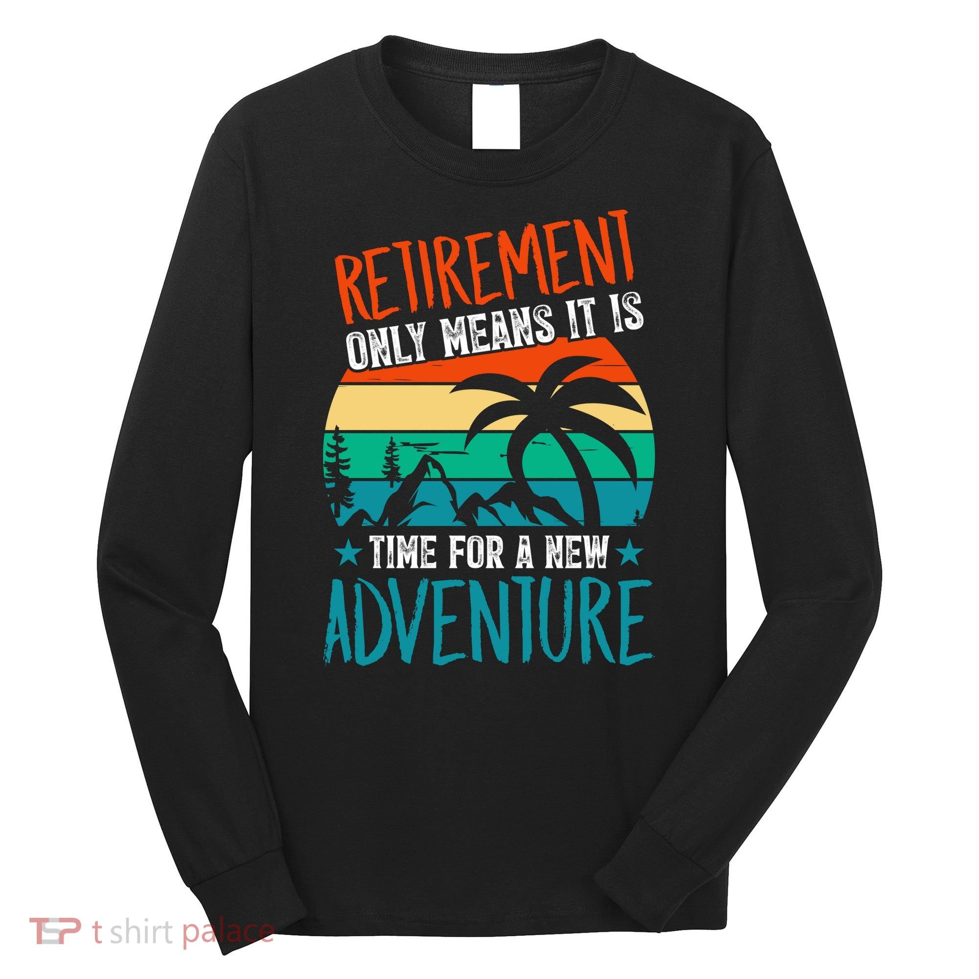 Retirement Gift Retired New Adventure Long Sleeve Shirt