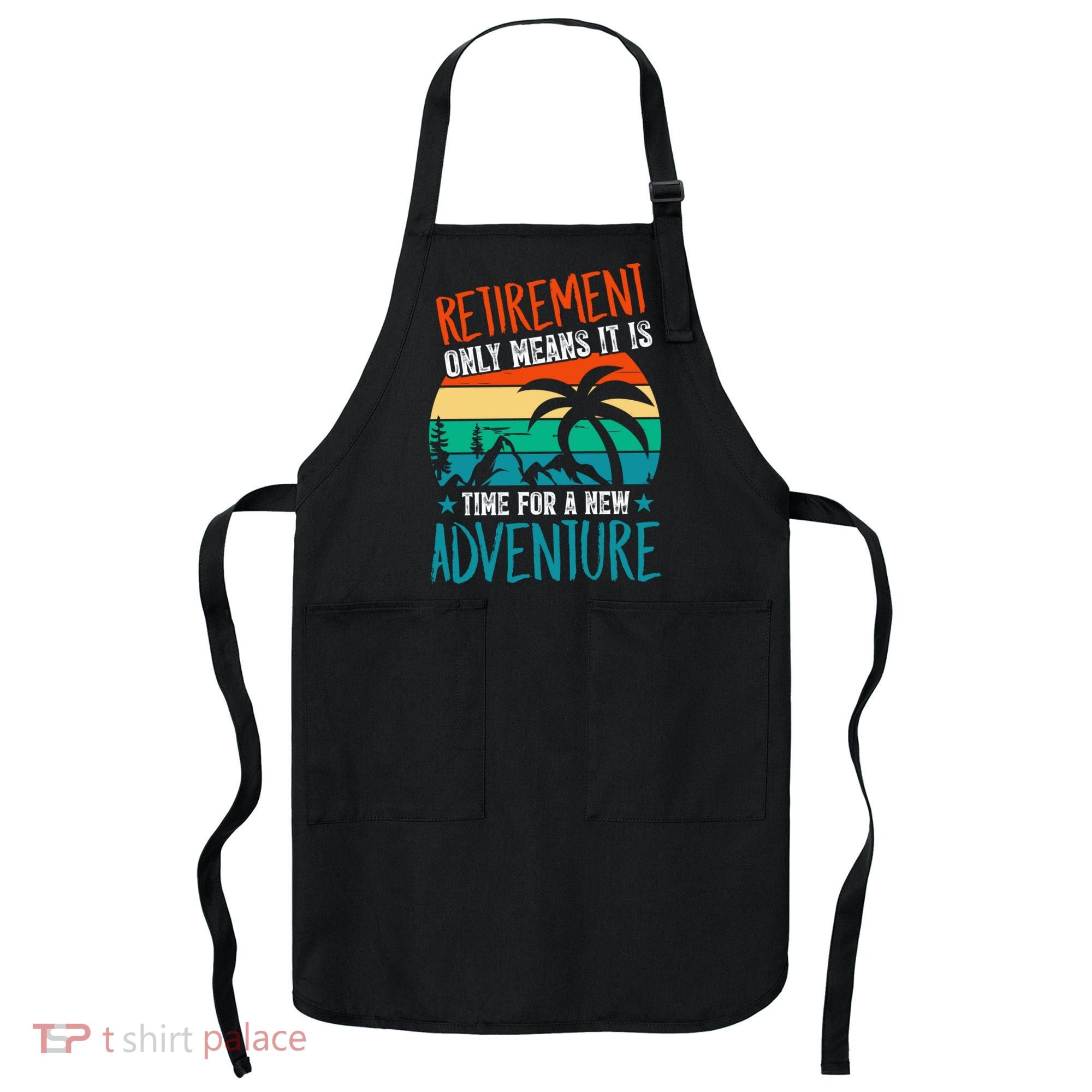 Retirement Gift Retired New Adventure Apron