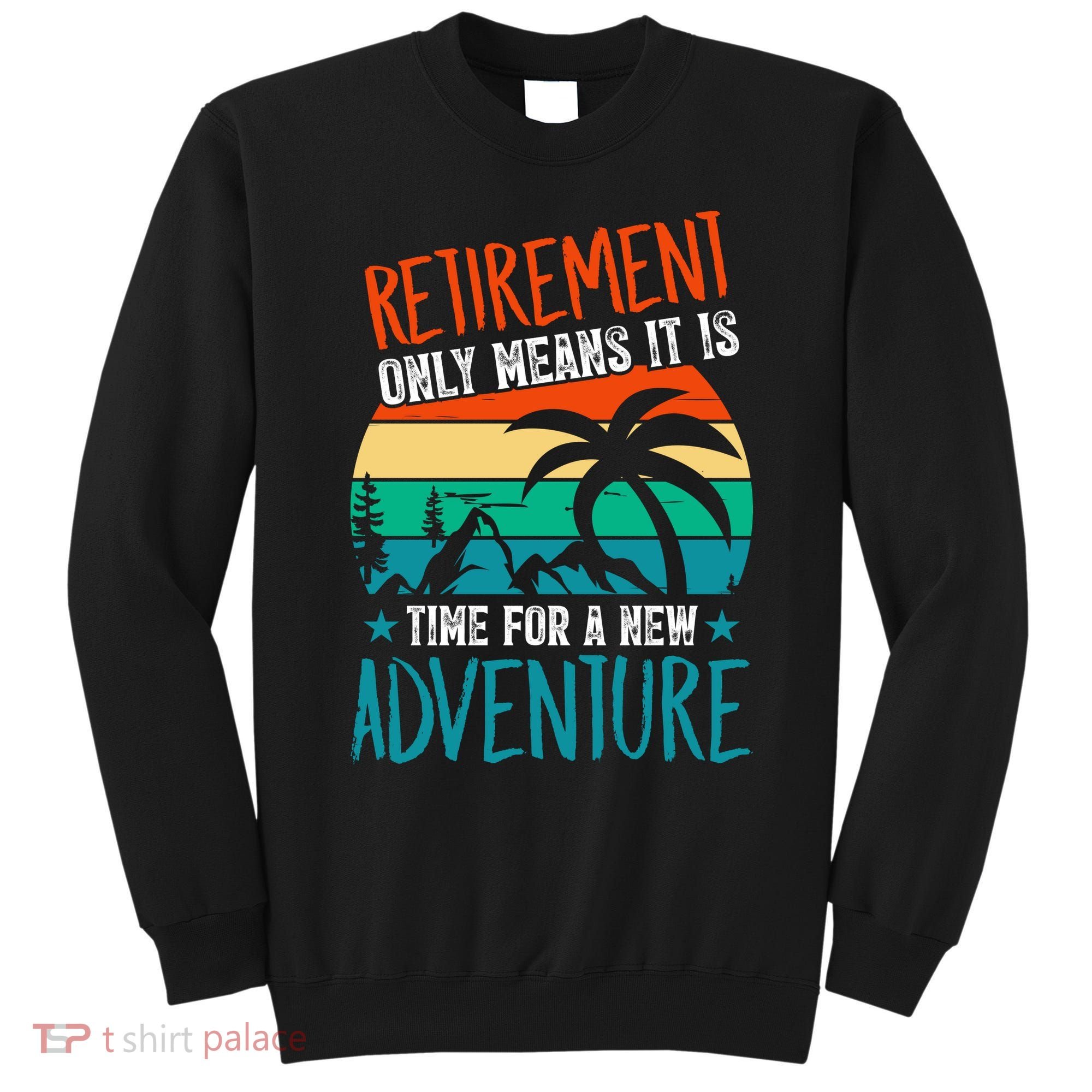 Retirement Gift Retired New Adventure Sweatshirt
