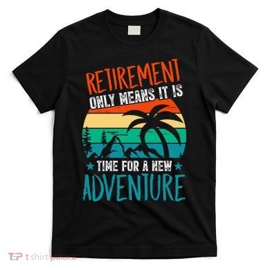 Retirement Gift Retired New Adventure T-Shirt