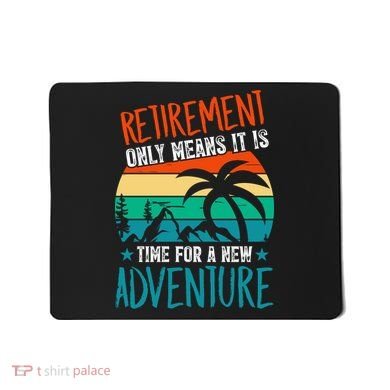 Retirement Gift Retired New Adventure Mousepad