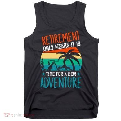 Retirement Gift Retired New Adventure Tank Top