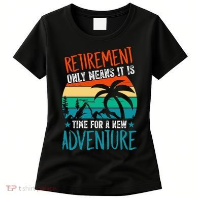 Retirement Gift Retired New Adventure Women's T-Shirt