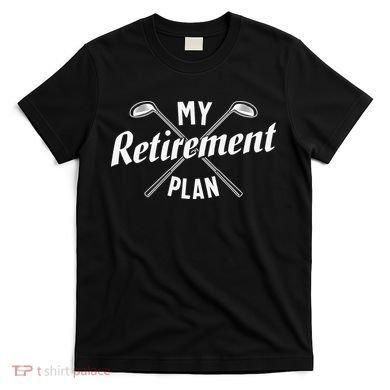 Retired Golfing Retirement Plan T-Shirt